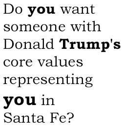 Do you want someone with Donald Trump's core values representing you in Santa Fe?